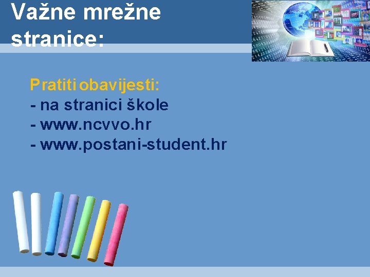 Važne mrežne stranice: Pratiti obavijesti: - na stranici škole - www. ncvvo. hr -