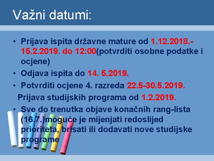 Važni datumi: • Prijava ispita državne mature od 1. 12. 2018. 15. 2. 2019.