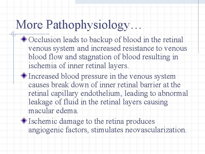 More Pathophysiology… Occlusion leads to backup of blood in the retinal venous system and