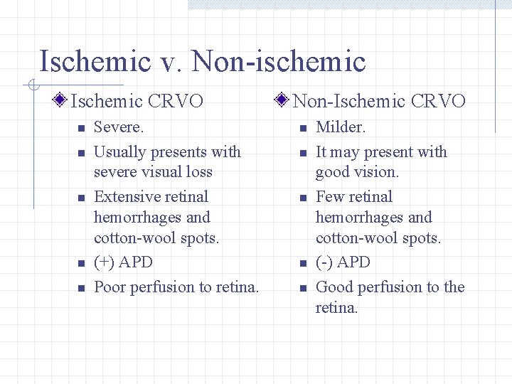 Ischemic v. Non-ischemic Ischemic CRVO n n n Severe. Usually presents with severe visual