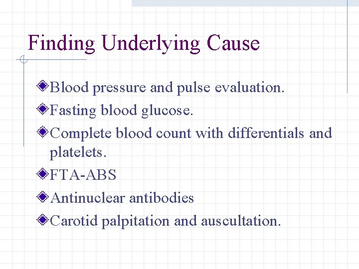 Finding Underlying Cause Blood pressure and pulse evaluation. Fasting blood glucose. Complete blood count