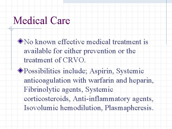 Medical Care No known effective medical treatment is available for either prevention or the