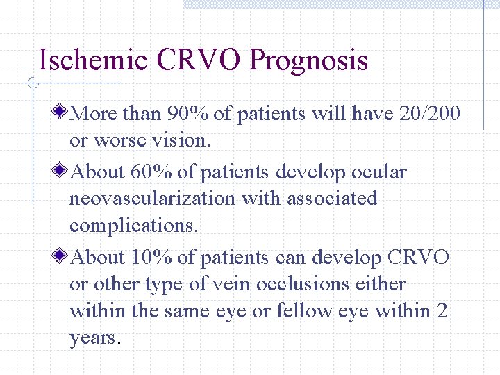 Ischemic CRVO Prognosis More than 90% of patients will have 20/200 or worse vision.