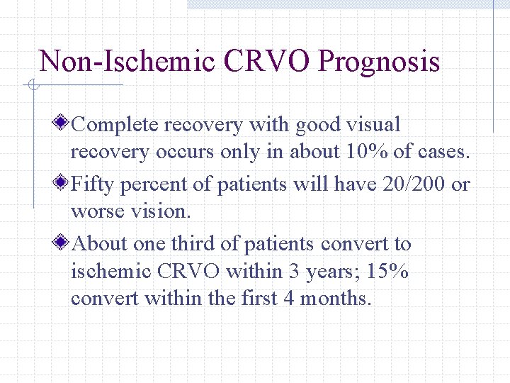 Non-Ischemic CRVO Prognosis Complete recovery with good visual recovery occurs only in about 10%