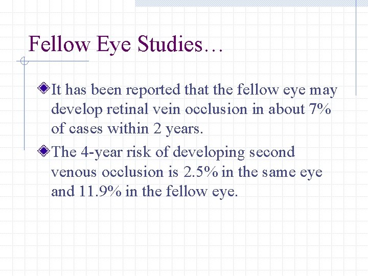 Fellow Eye Studies… It has been reported that the fellow eye may develop retinal