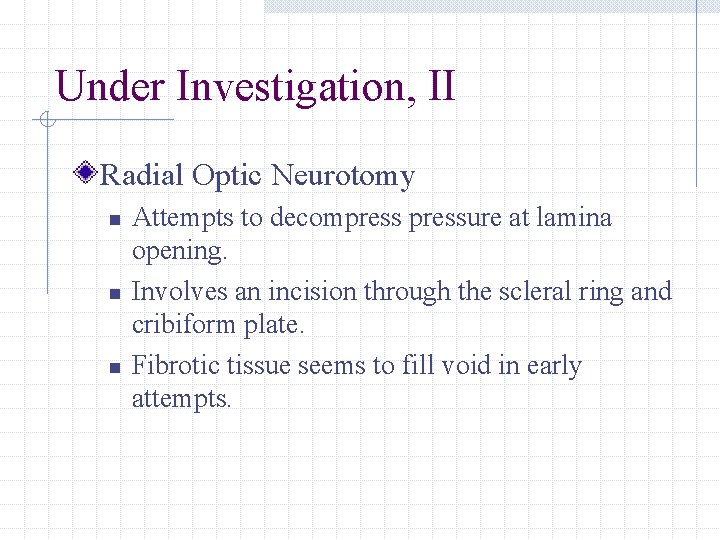 Under Investigation, II Radial Optic Neurotomy n n n Attempts to decompressure at lamina