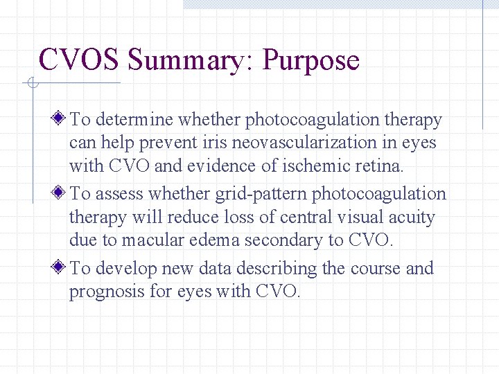 CVOS Summary: Purpose To determine whether photocoagulation therapy can help prevent iris neovascularization in