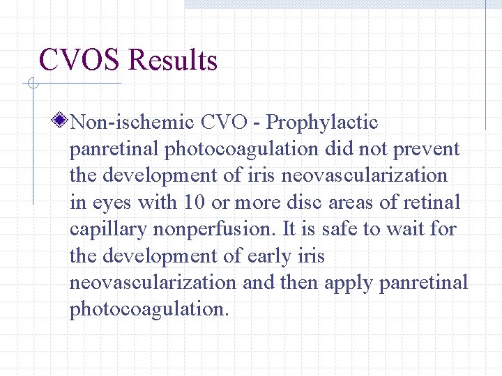CVOS Results Non-ischemic CVO - Prophylactic panretinal photocoagulation did not prevent the development of