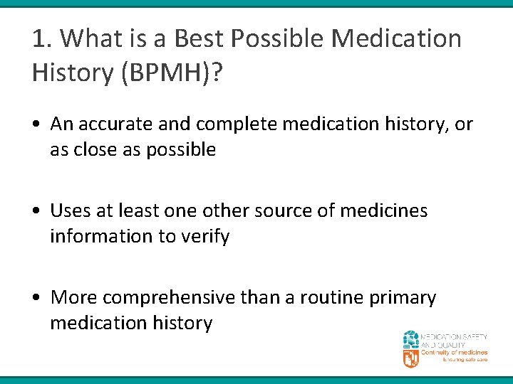 1. What is a Best Possible Medication History (BPMH)? • An accurate and complete