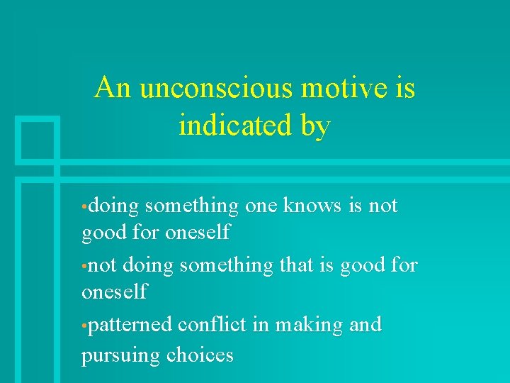 An unconscious motive is indicated by • doing something one knows is not good