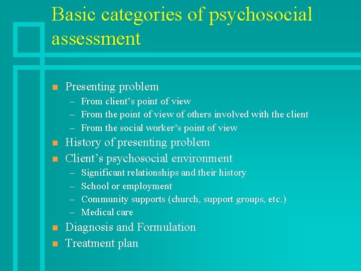 Basic categories of psychosocial assessment n Presenting problem – – – n n History