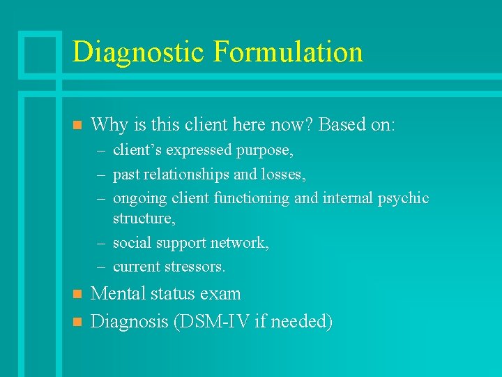 Diagnostic Formulation n Why is this client here now? Based on: – – –