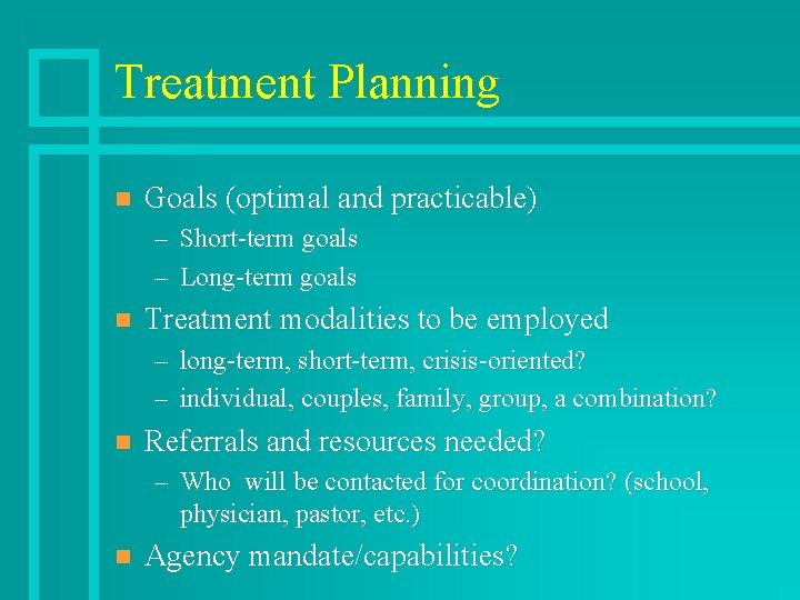 Treatment Planning n Goals (optimal and practicable) – Short-term goals – Long-term goals n