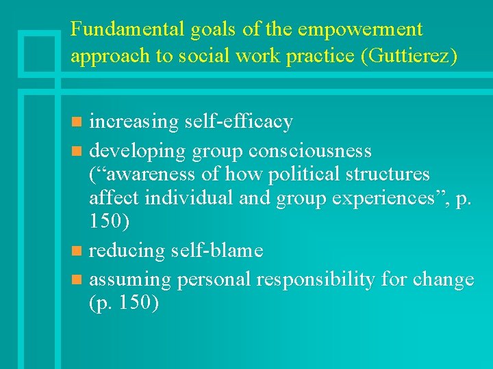 Fundamental goals of the empowerment approach to social work practice (Guttierez) increasing self-efficacy n