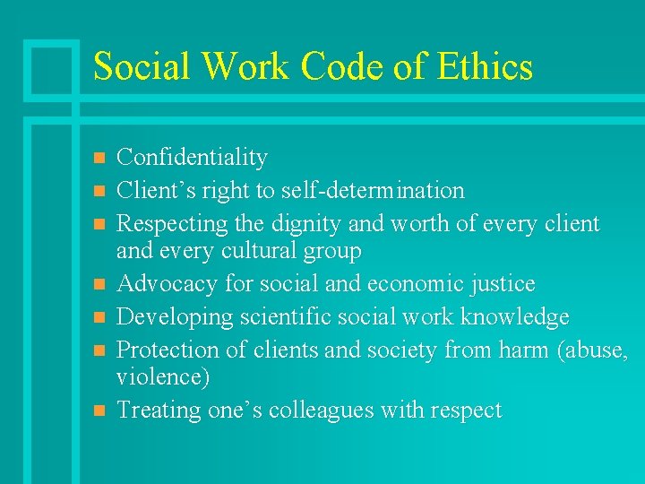 Social Work Code of Ethics n n n n Confidentiality Client’s right to self-determination