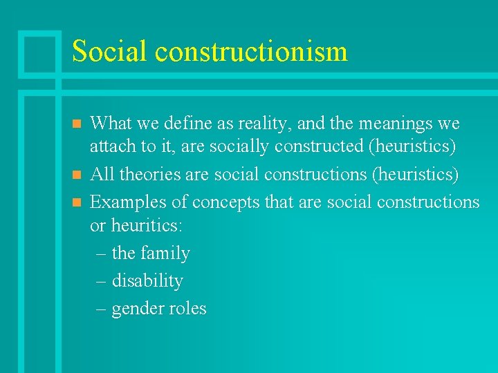 Social constructionism n n n What we define as reality, and the meanings we