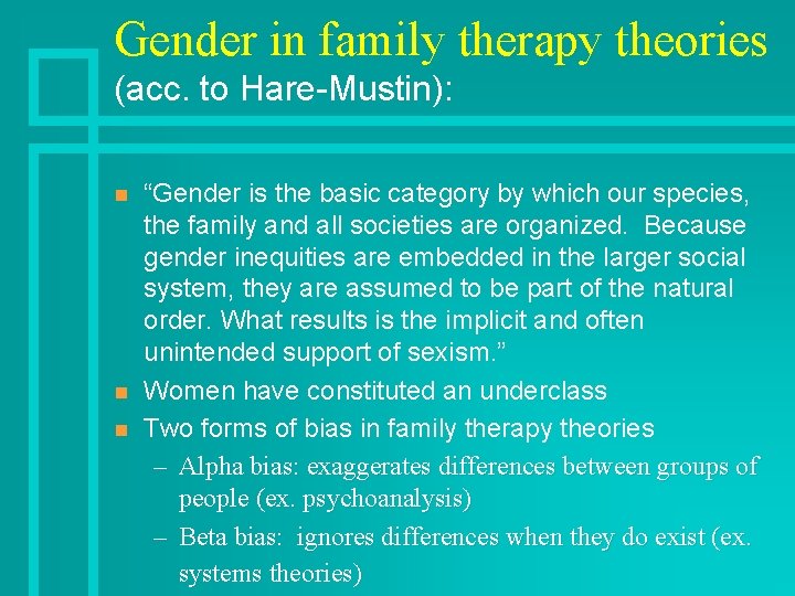 Gender in family therapy theories (acc. to Hare-Mustin): n n n “Gender is the