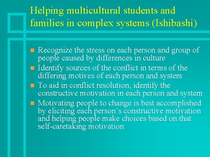 Helping multicultural students and families in complex systems (Ishibashi) n n Recognize the stress