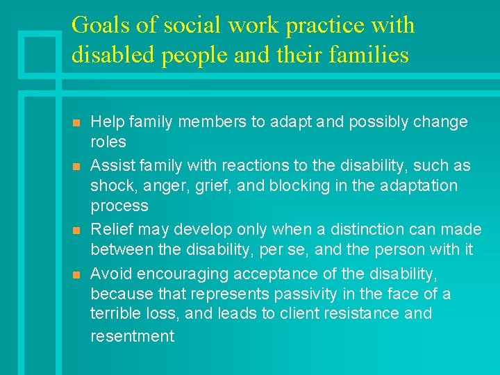 Goals of social work practice with disabled people and their families n n Help