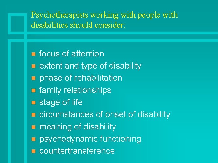 Psychotherapists working with people with disabilities should consider: n n n n n focus