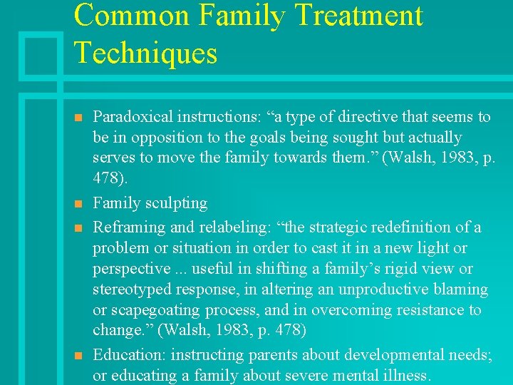 Common Family Treatment Techniques n n Paradoxical instructions: “a type of directive that seems