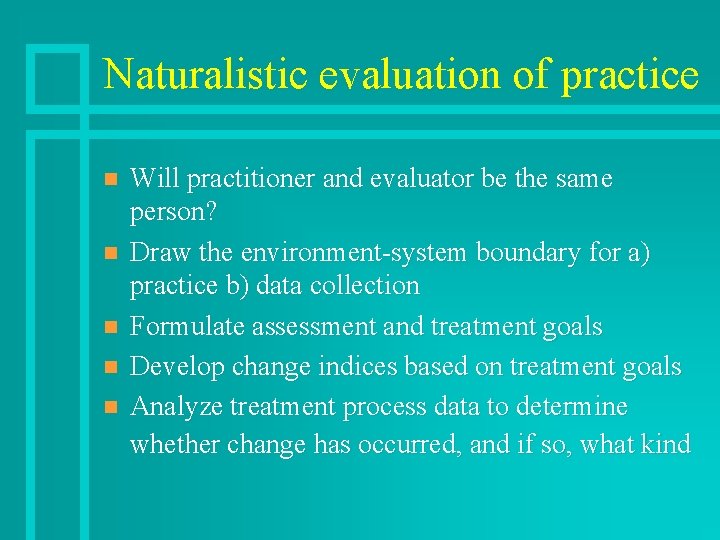 Naturalistic evaluation of practice n n n Will practitioner and evaluator be the same