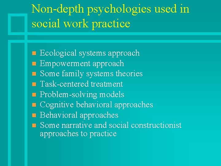 Non-depth psychologies used in social work practice n n n n Ecological systems approach