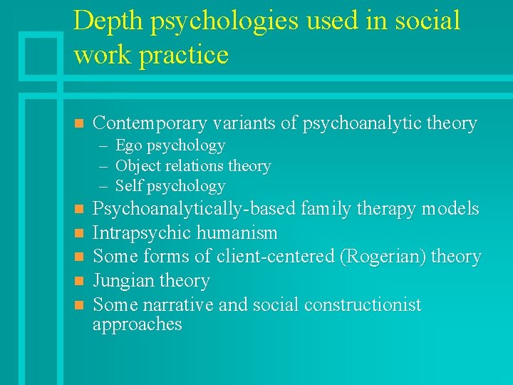 Depth psychologies used in social work practice n Contemporary variants of psychoanalytic theory –