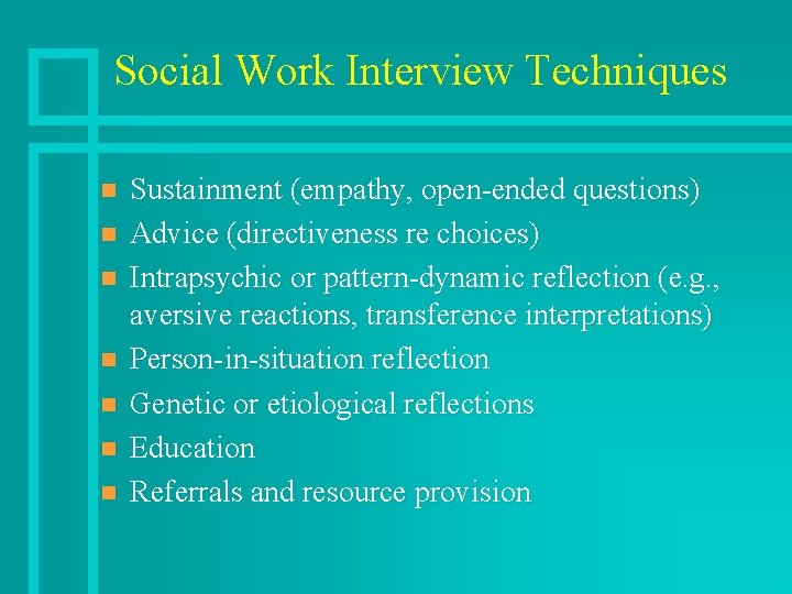 Social Work Interview Techniques n n n n Sustainment (empathy, open-ended questions) Advice (directiveness