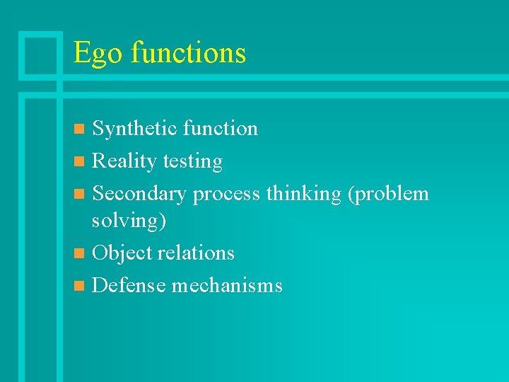 Ego functions Synthetic function n Reality testing n Secondary process thinking (problem solving) n