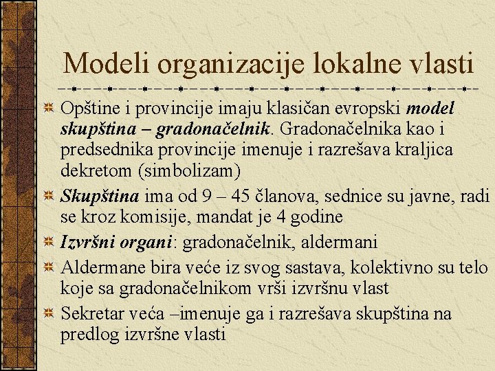 Modeli organizacije lokalne vlasti Opštine i provincije imaju klasičan evropski model skupština – gradonačelnik.