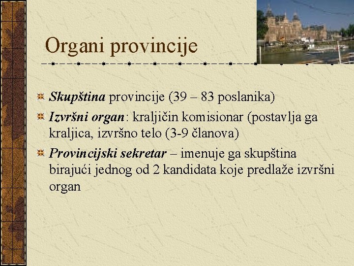 Organi provincije Skupština provincije (39 – 83 poslanika) Izvršni organ: kraljičin komisionar (postavlja ga