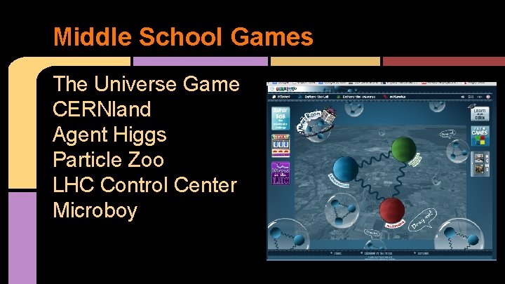 Middle School Games The Universe Game CERNland Agent Higgs Particle Zoo LHC Control Center