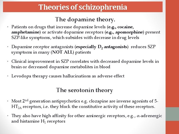 Theories of schizophrenia The dopamine theory. • Patients on drugs that increase dopamine levels