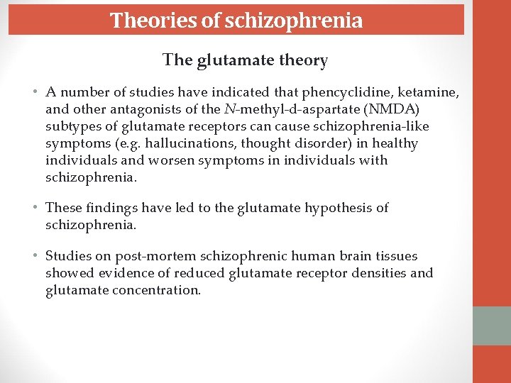 Theories of schizophrenia The glutamate theory • A number of studies have indicated that