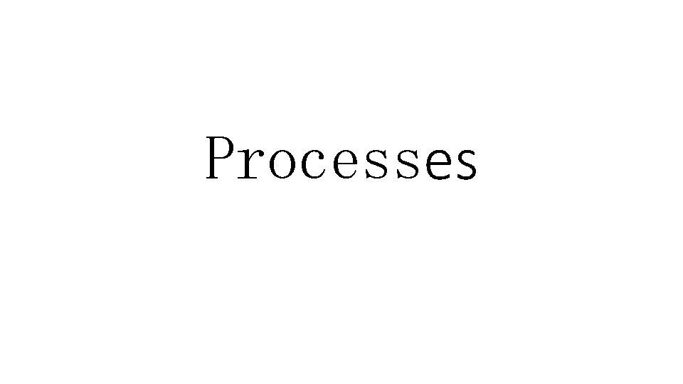 Processes 