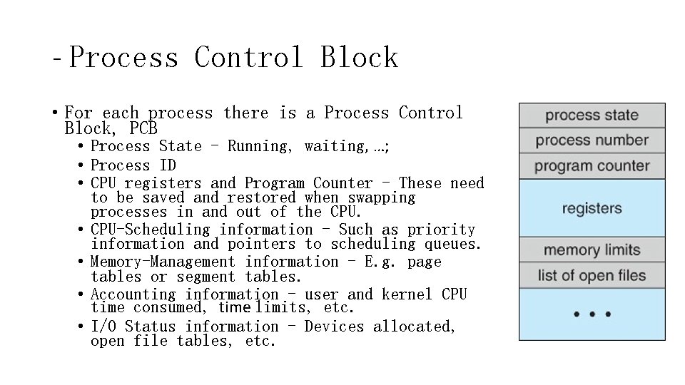 - Process Control Block • For each process there is a Process Control Block,