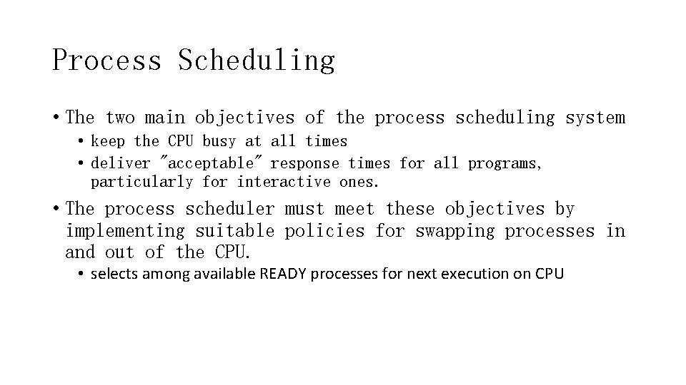 Process Scheduling • The two main objectives of the process scheduling system • keep