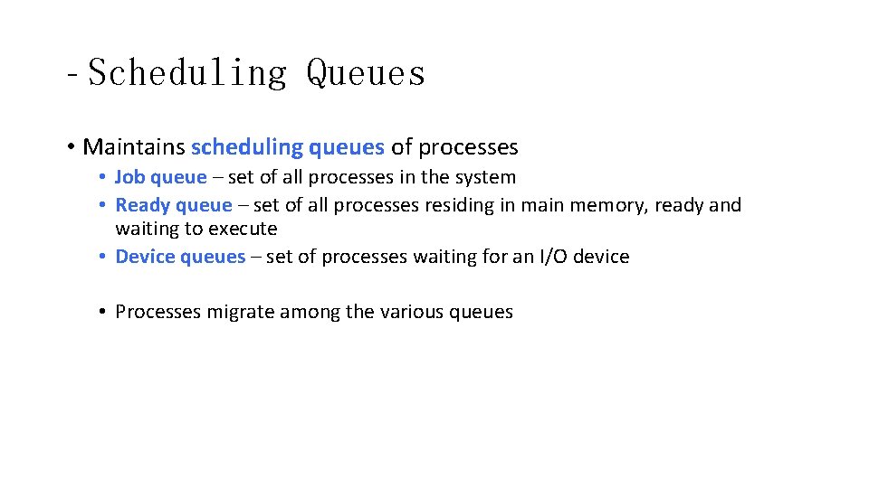 - Scheduling Queues • Maintains scheduling queues of processes • Job queue – set