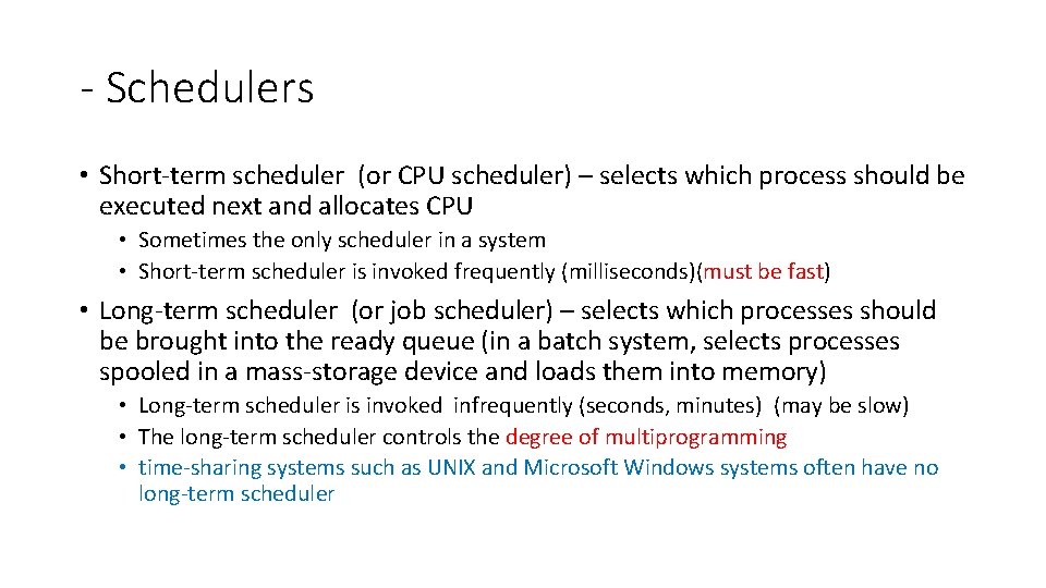 - Schedulers • Short-term scheduler (or CPU scheduler) – selects which process should be