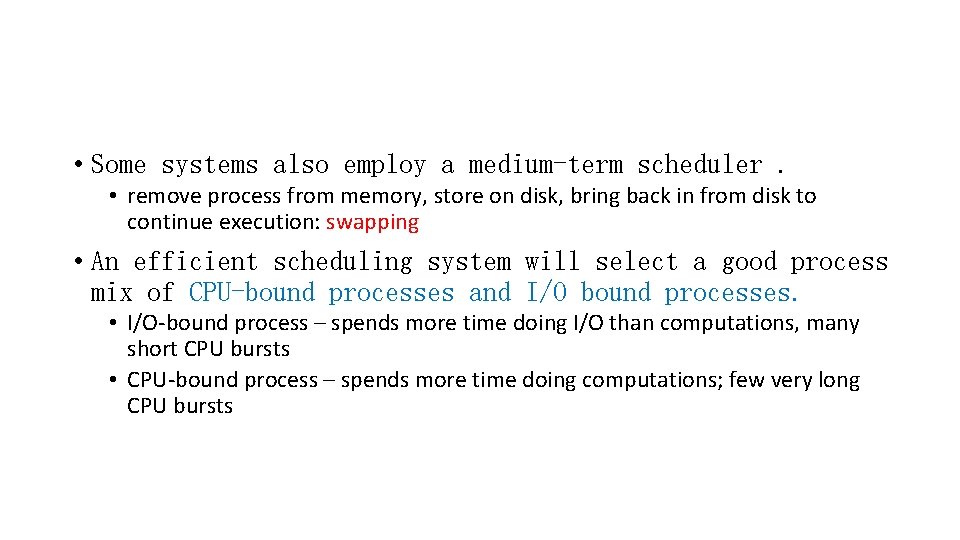  • Some systems also employ a medium-term scheduler. • remove process from memory,