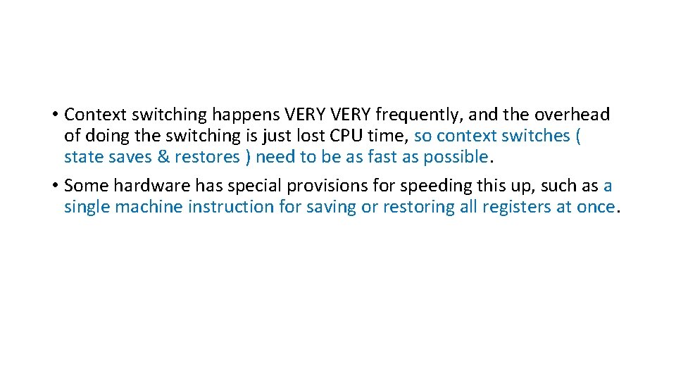  • Context switching happens VERY frequently, and the overhead of doing the switching