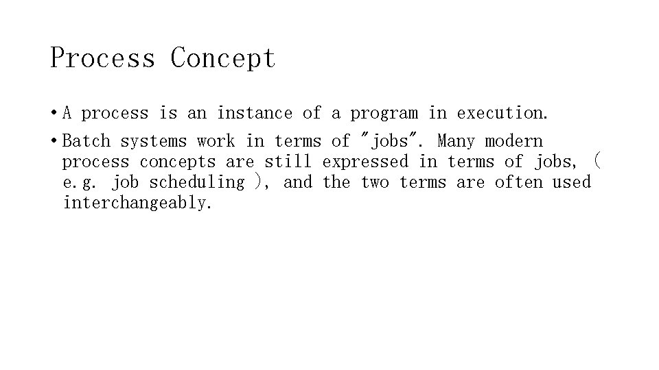 Process Concept • A process is an instance of a program in execution. •