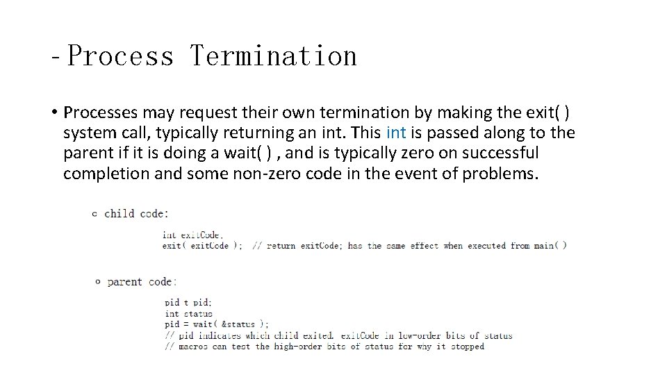 - Process Termination • Processes may request their own termination by making the exit(