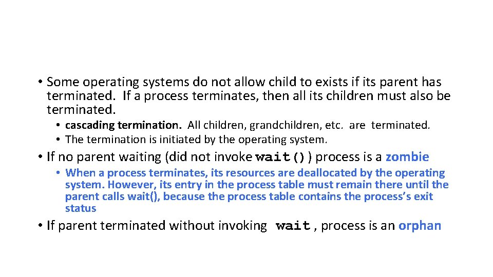  • Some operating systems do not allow child to exists if its parent