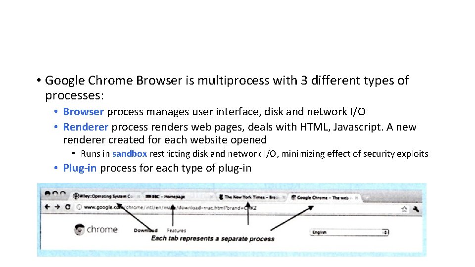  • Google Chrome Browser is multiprocess with 3 different types of processes: •