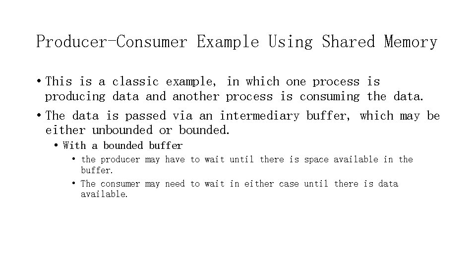 Producer-Consumer Example Using Shared Memory • This is a classic example, in which one