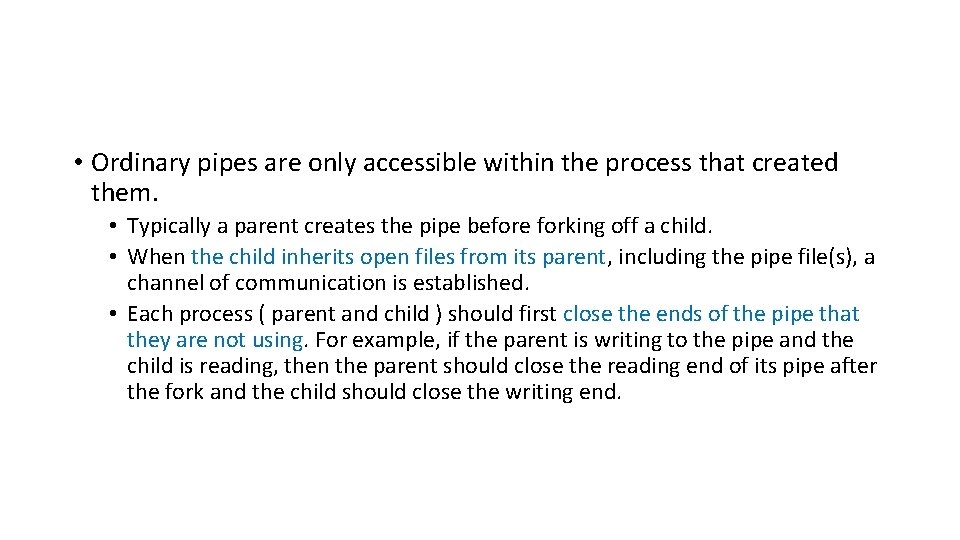  • Ordinary pipes are only accessible within the process that created them. •