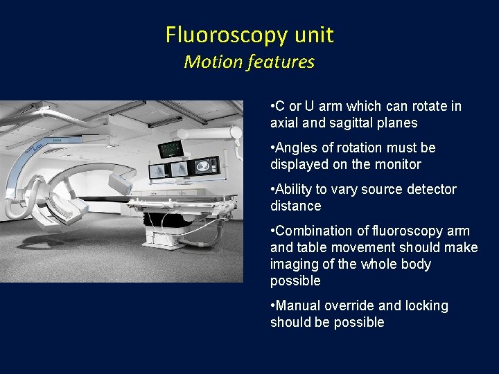 Fluoroscopy unit Motion features • C or U arm which can rotate in axial Fluoroscopy unit Motion features • C or U arm which can rotate in axial