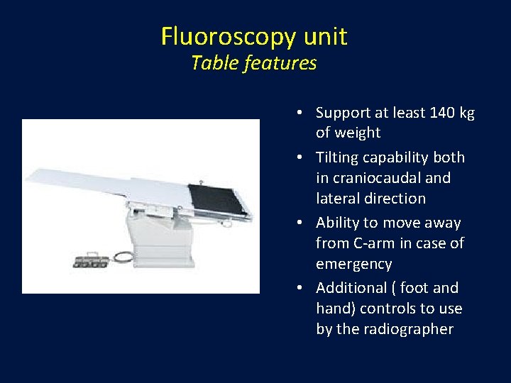 Fluoroscopy unit Table features • Support at least 140 kg of weight • Tilting Fluoroscopy unit Table features • Support at least 140 kg of weight • Tilting